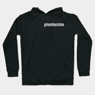 get out of my station! Hoodie